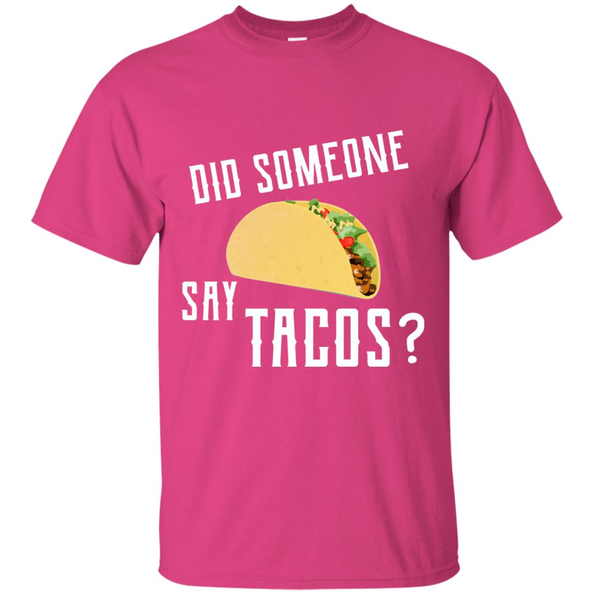 Did Someone Say Tacos Taco Lover T-shirt Heliconia
