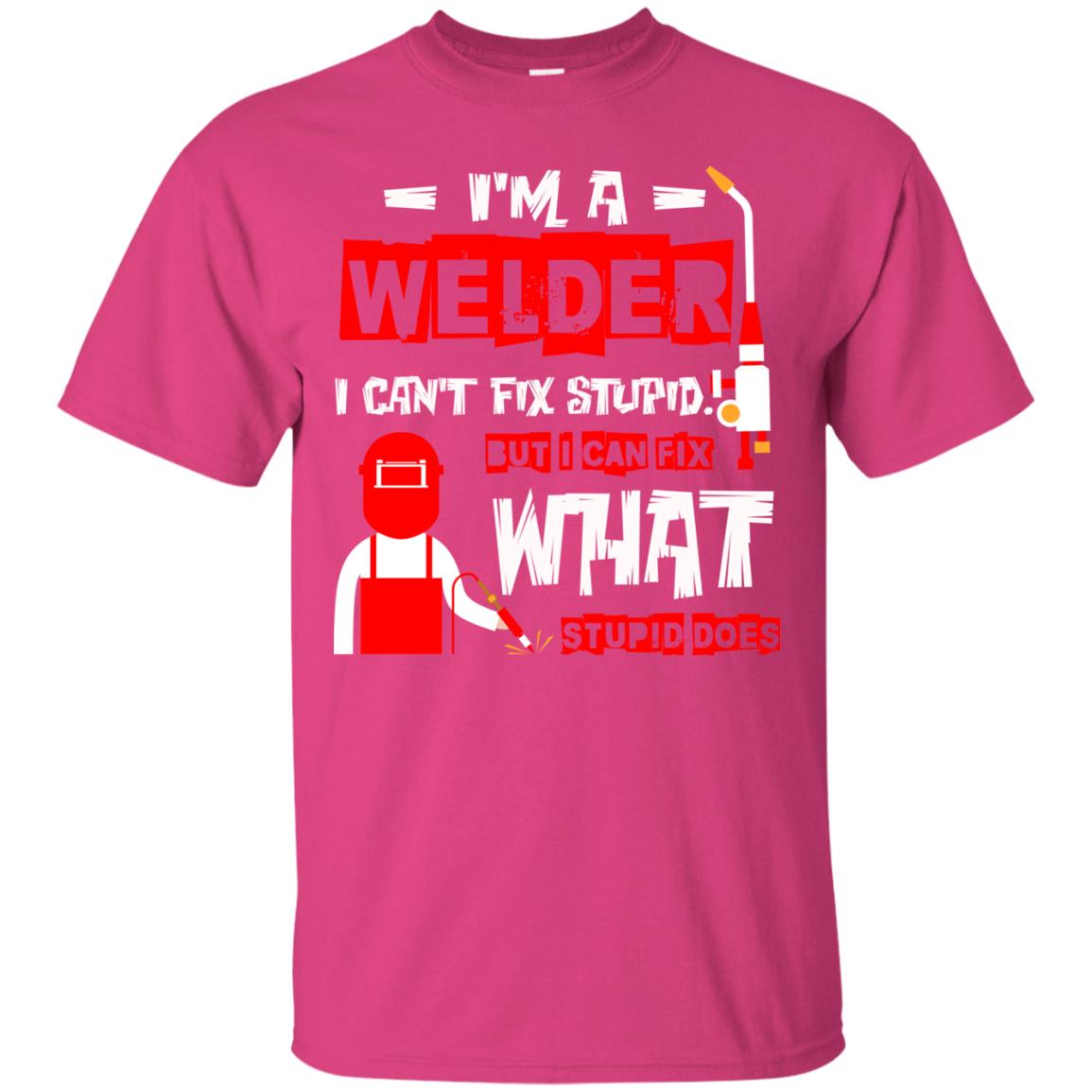 Im A Welder I Cant Fix Stupid Welder T-shirt Heliconia
