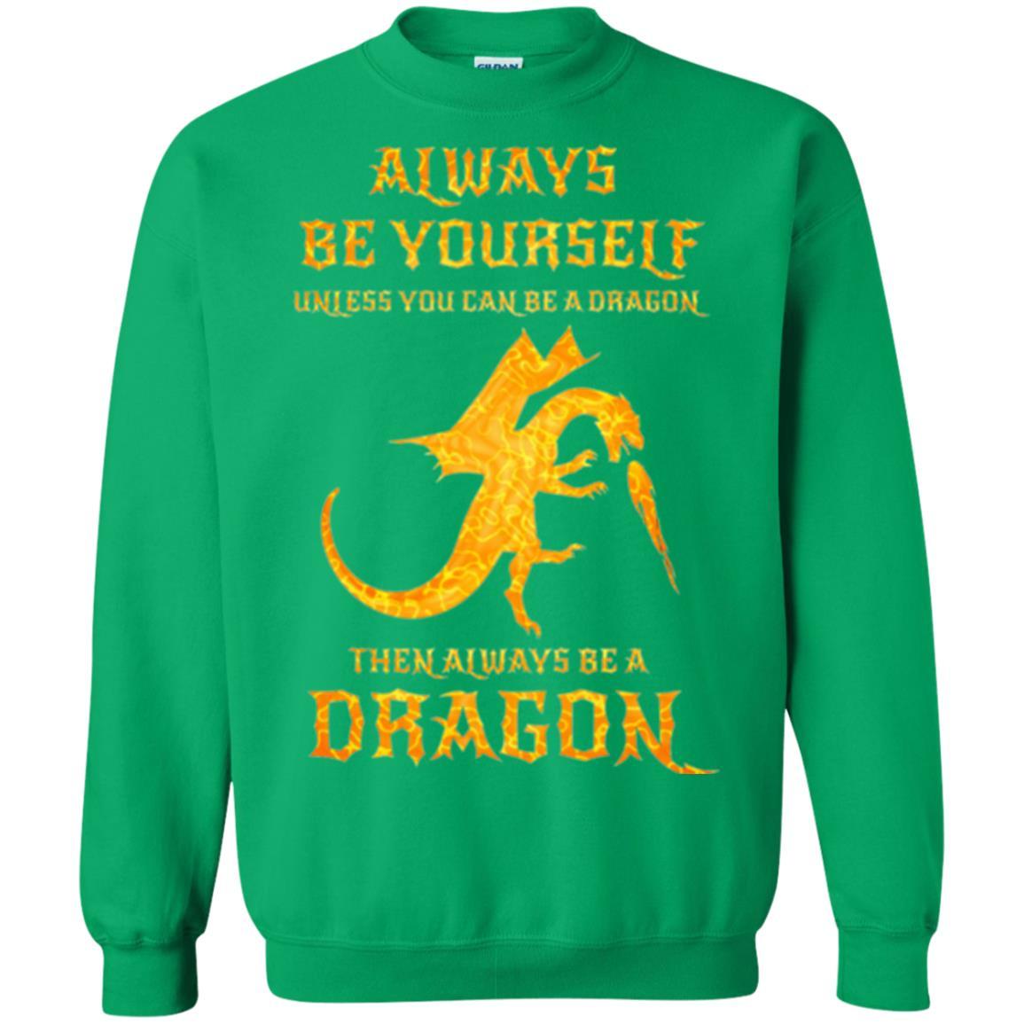 Dragon T-shirt Always Be Yourself Unless You Can Be A Dragon Irish Green