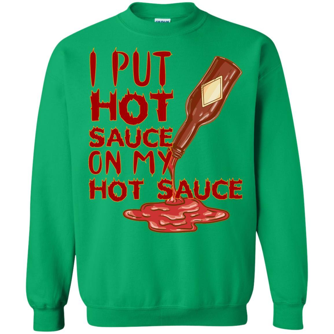 Hot Sauce T-shirt I Put Hot Sauce On My Hot Sauce Irish Green