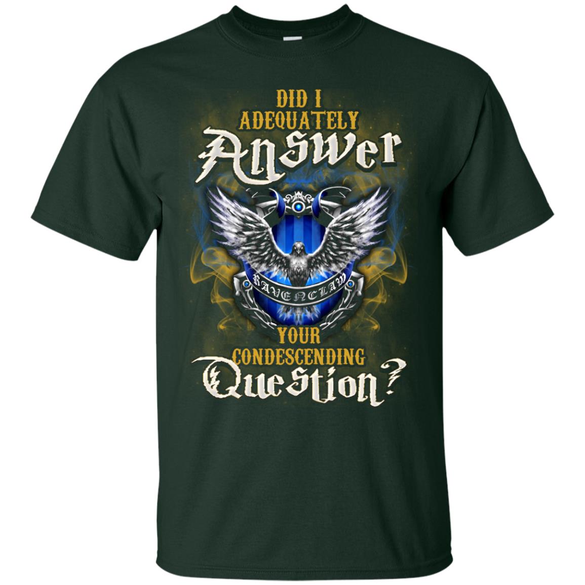 Did I Adequately Answer Your Condescending Question Ravenclaw House Harry Potter Fan Shirt Forest