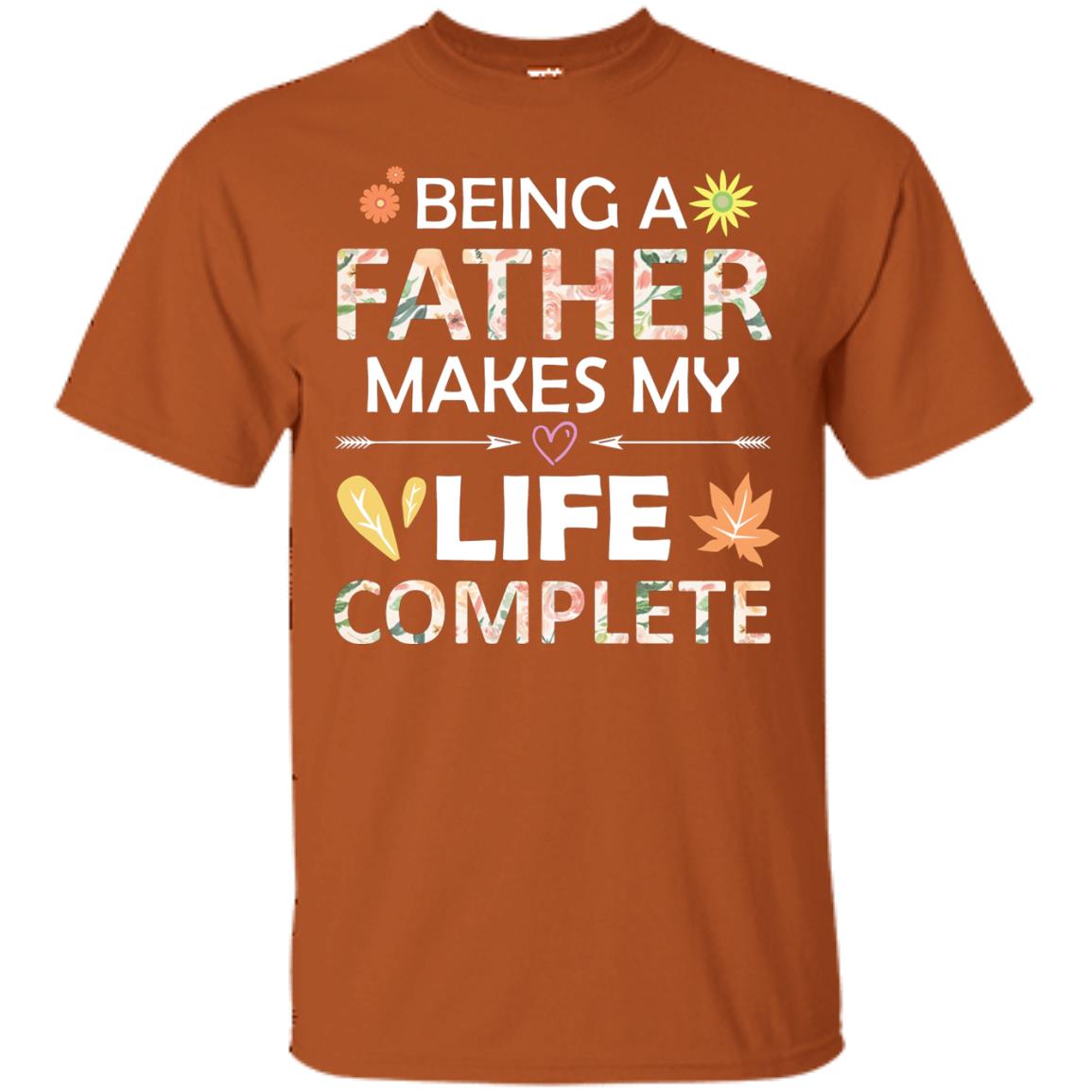 Being A Father Make My Life Complete Parent_s Day Shirt For Daddy Texas Orange
