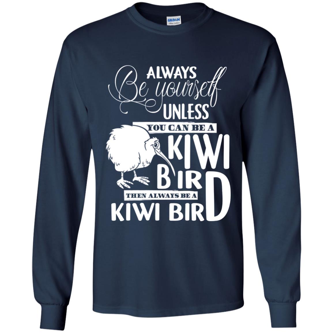 You Can Be A Kiwi Bird Then Always Be A Kiwi Bird T-shirt Navy