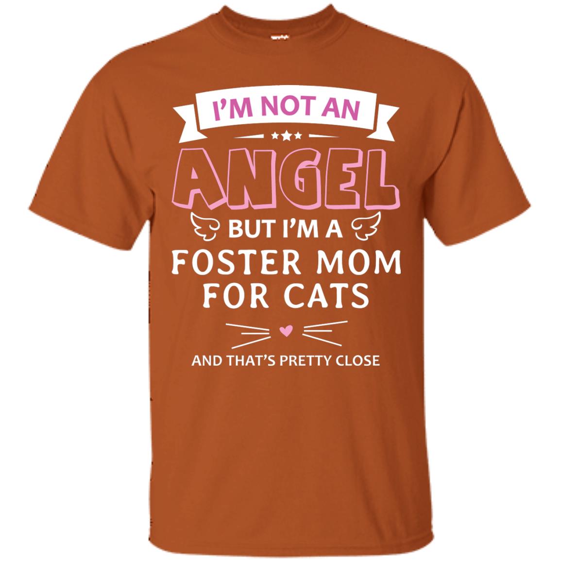 I_m Not An Angle But I_m A Foster Mom For Cats And That_s Pretty Close Shirt Texas Orange