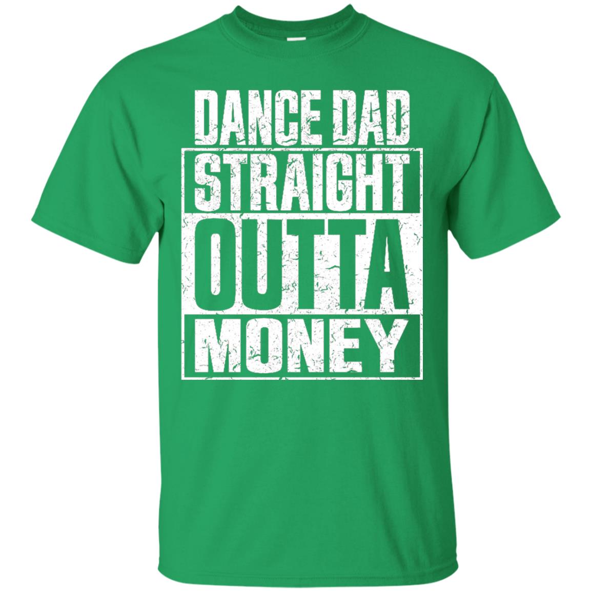 Dance Dad Straight Outta Money Shirt Irish Green