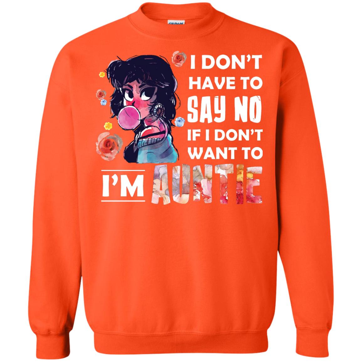 I Don_t Have To Say No If I Don_t Want To I_m Auntie Aunt Shirt Orange
