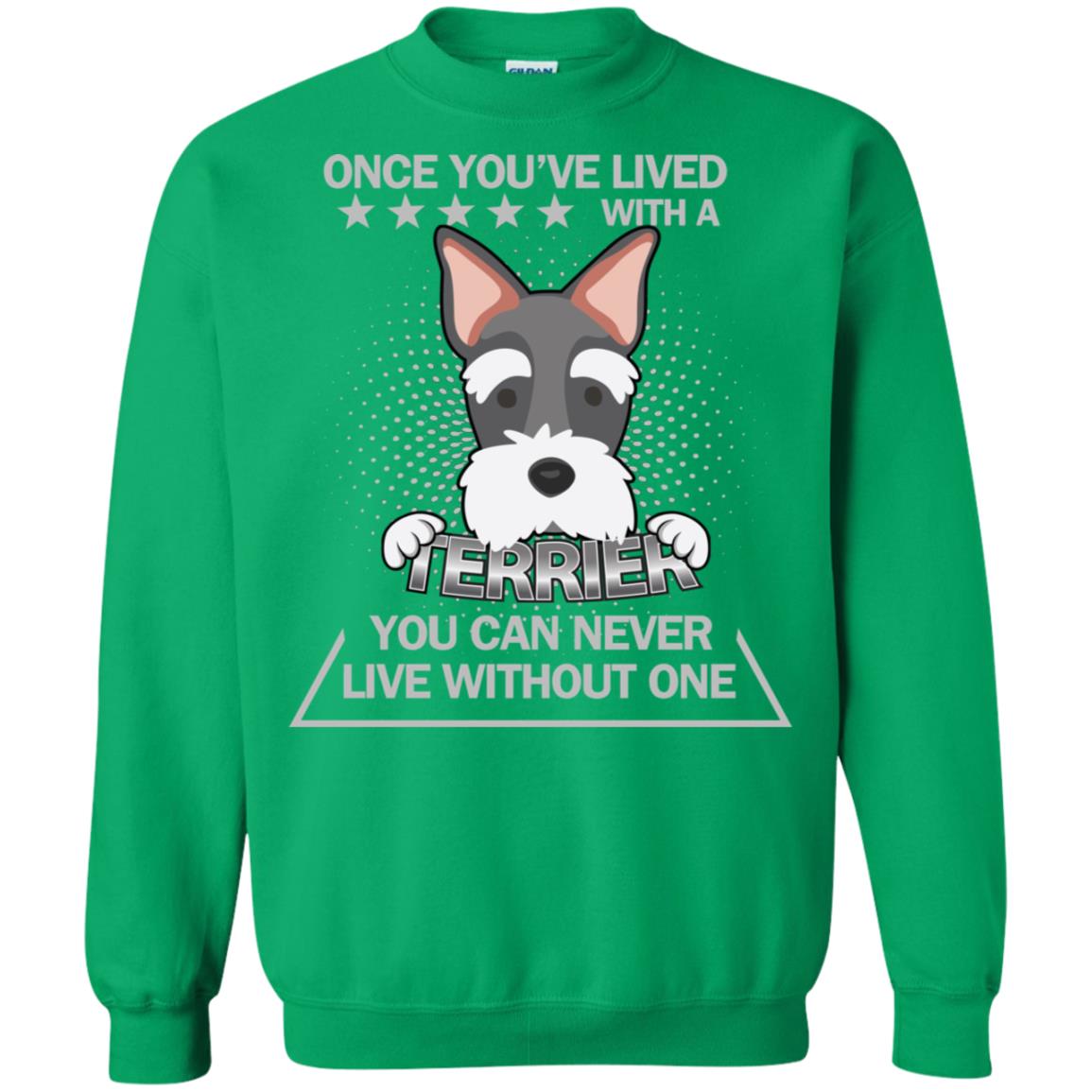 Once You've Lived With A Terrier You Can Never Live Without One Shirt Irish Green