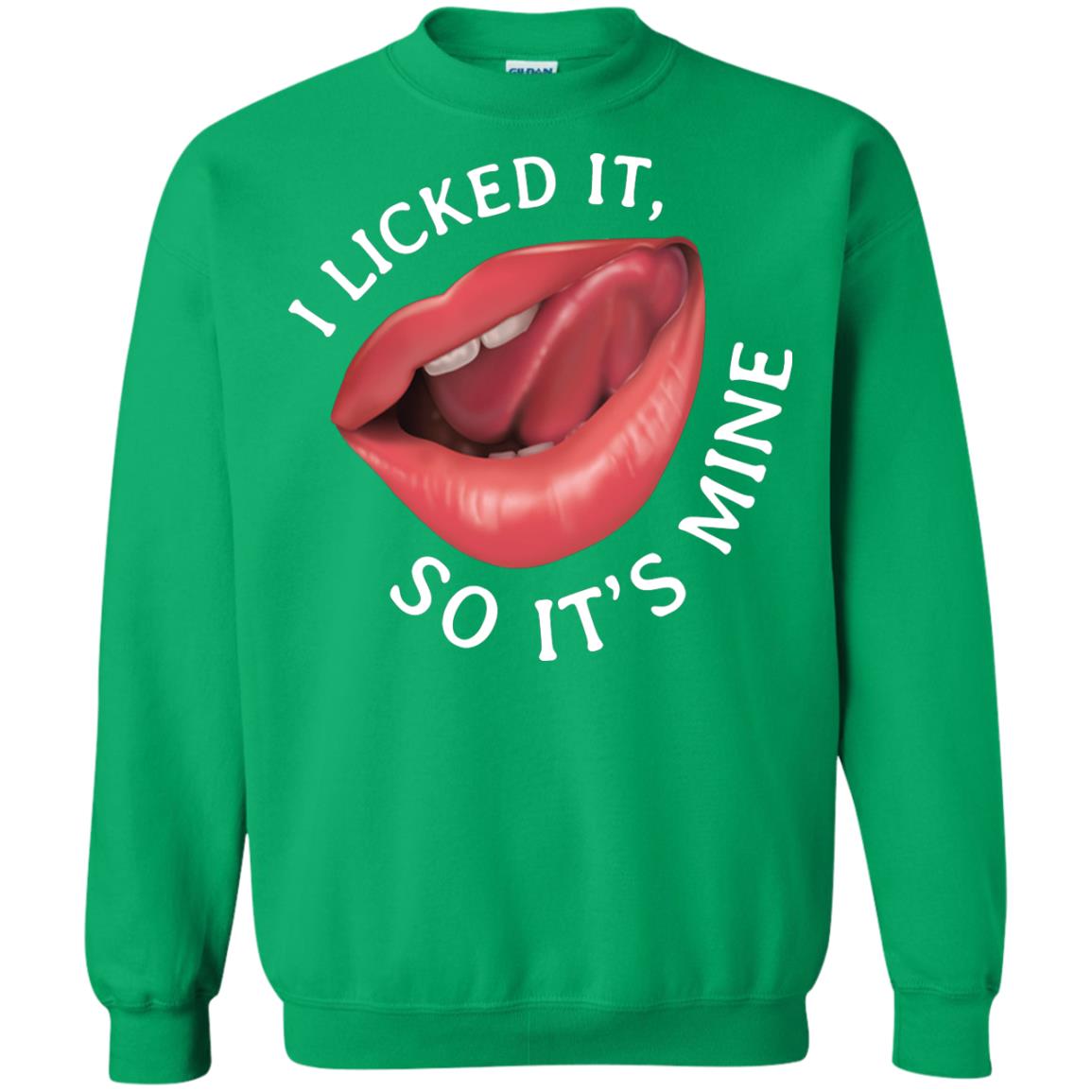 I Licked It So It's Mine Shirt Irish Green