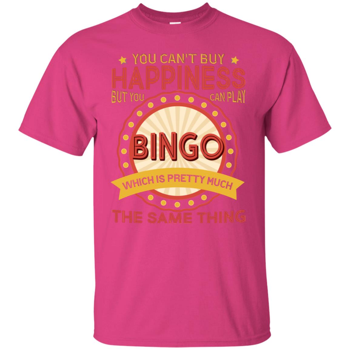 You Can't Buy Happiness But You Can Play Bingo Which Pretty Much The Same Thing Shirt Heliconia