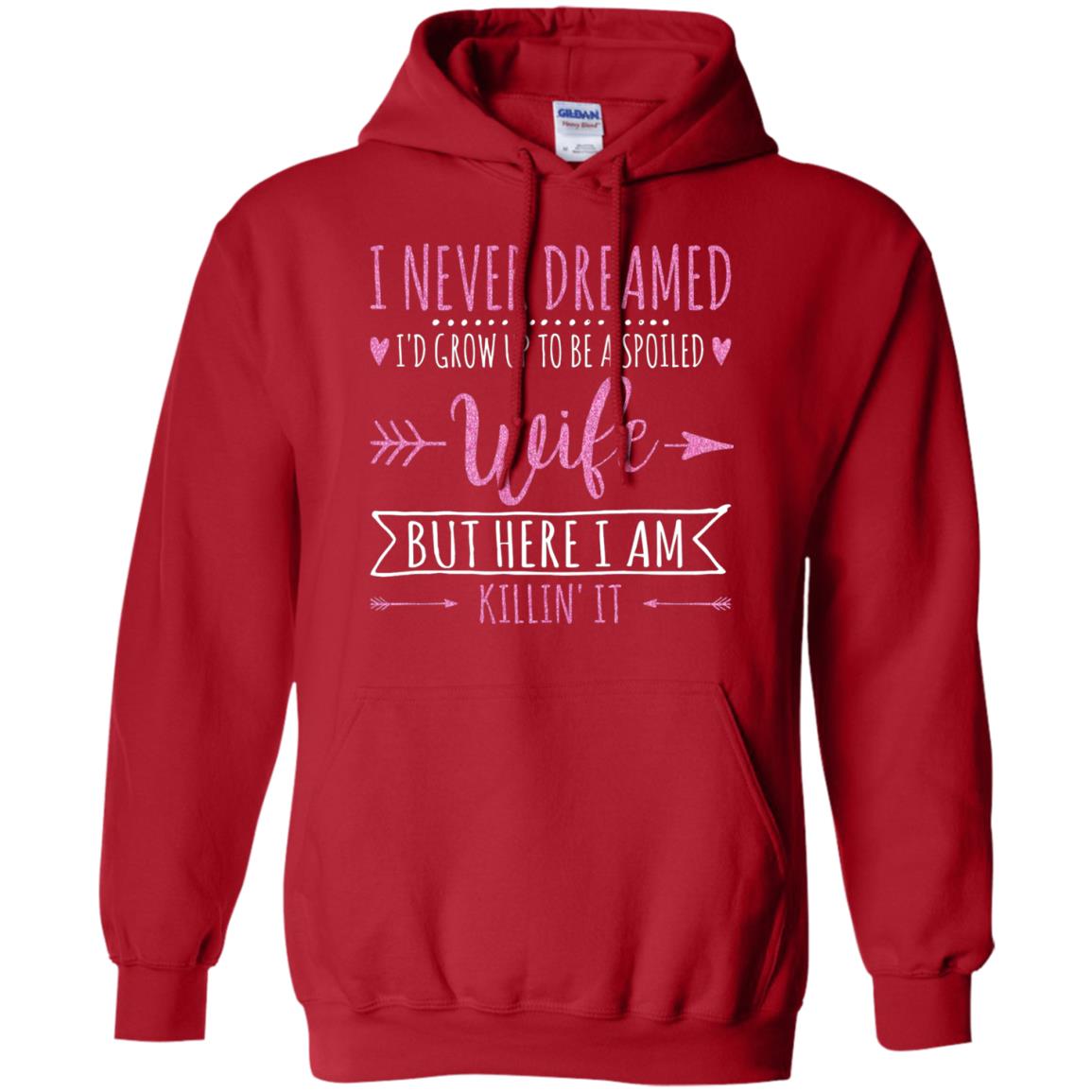 I Never Dreamed Id Grow Up To Be A Spoiled Wife Shirt Red