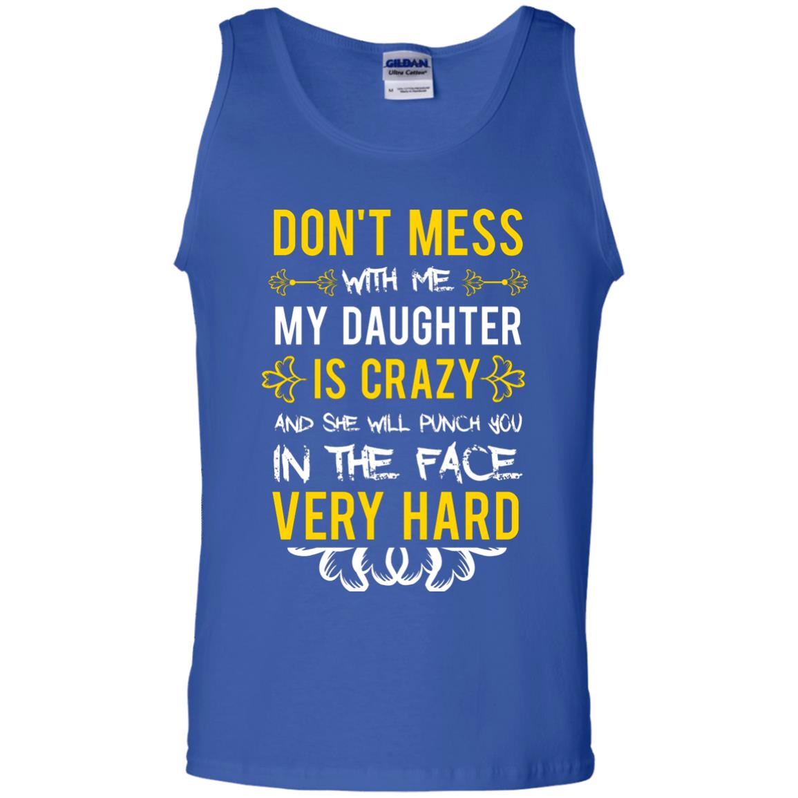 Don_t Mess With Me My Daughter Is Crazy And She Will Punch You In The Face Very Hard Shirt Royal