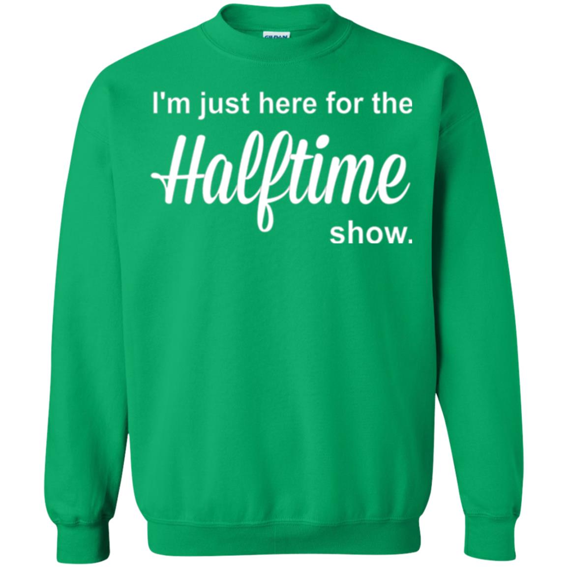 Marching Band T-shirt I_m Just Here For The Halftime Show Irish Green