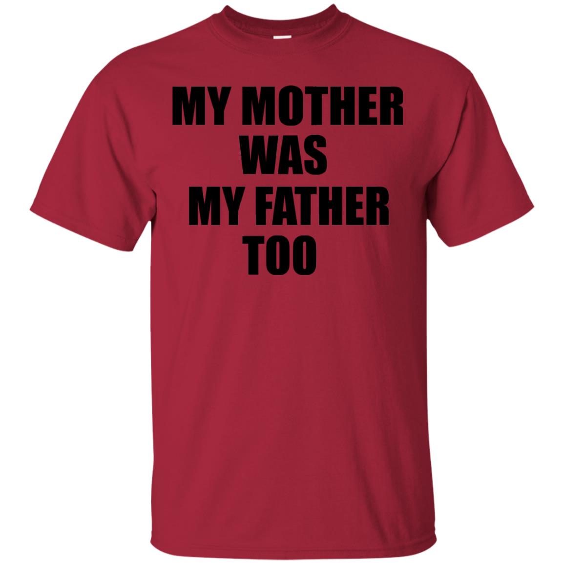 My Mother Was My Father Too Dad In Heaven Family Shirt Cardinal