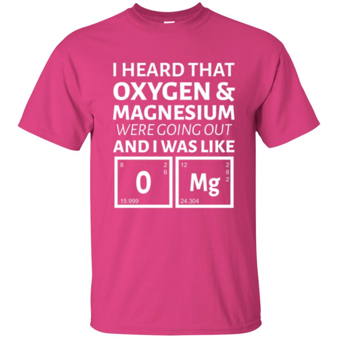 Science T-shirt I Heard That Oxygen And Magnesium Were Going Out Heliconia