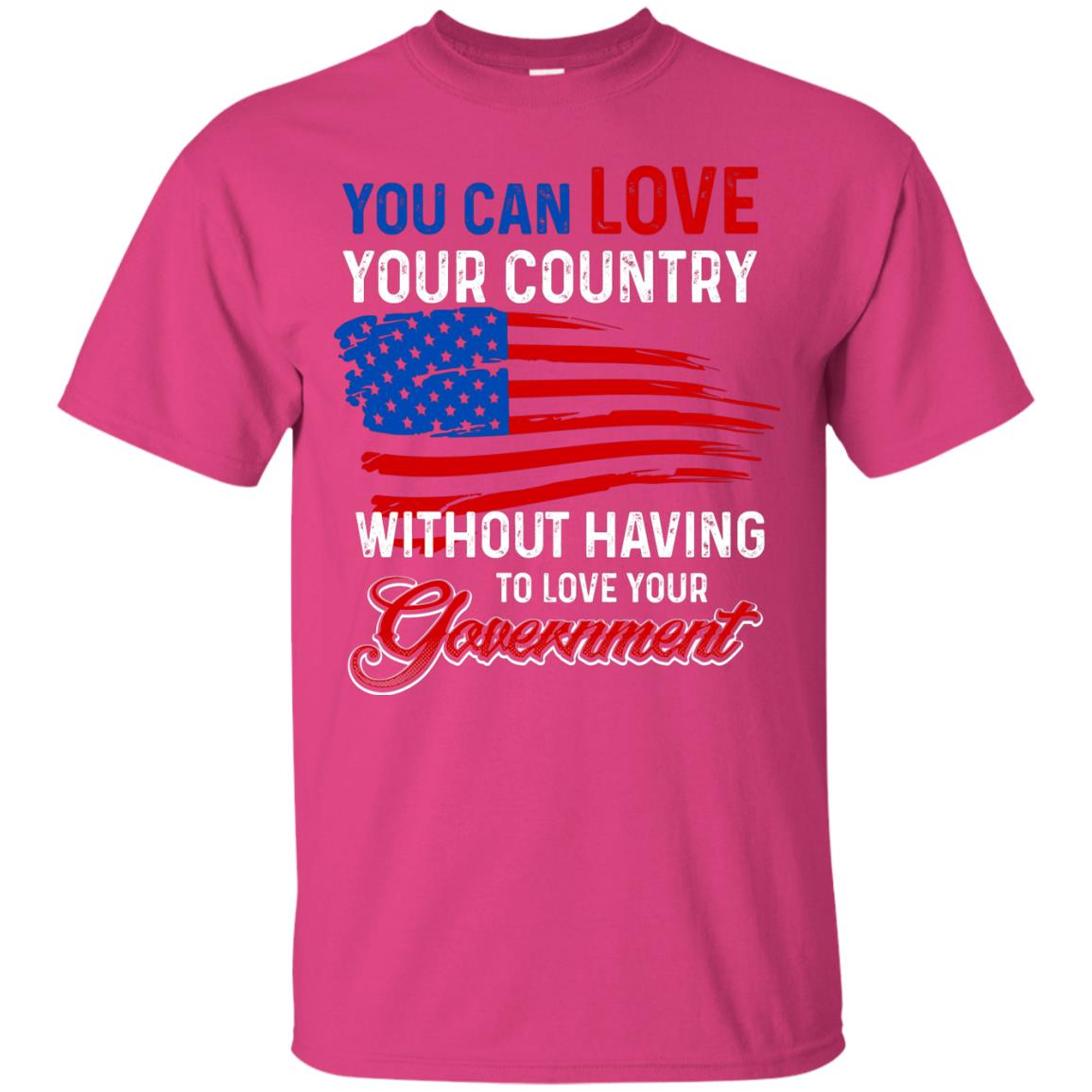 You Can Love Your Country Without Having To Love Your Government T-shirt Heliconia