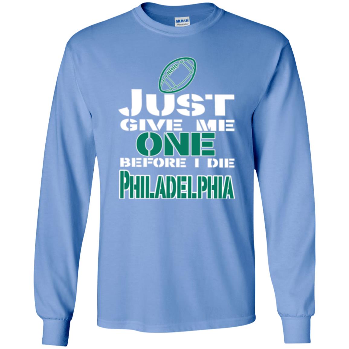 Football Lover T-shirt Just Give Me One Before I Die Philadelphia Carolina Blue