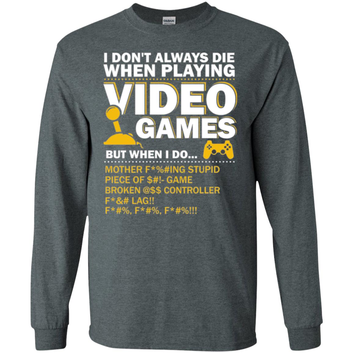 Gamer T-shirt I Don_t Always Die When I Playing Video Games Dark Heather