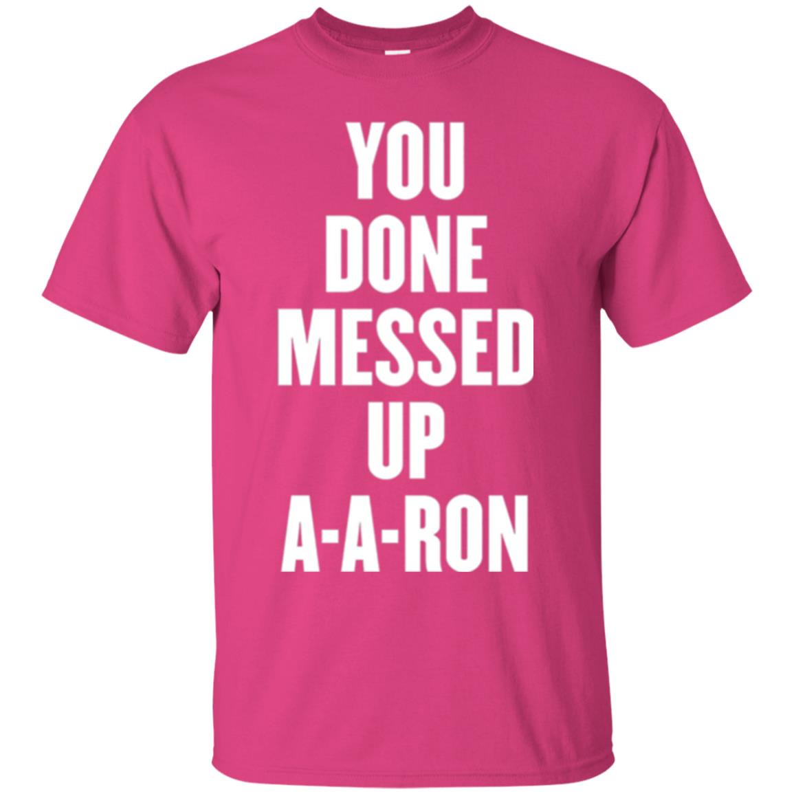 You Done Messed Up A-a-ron T-shirt Heliconia