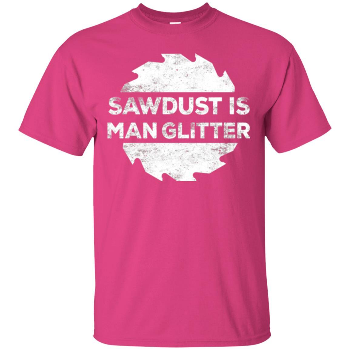 Woodworking T-shirt Sawdust Is Man Glitter Heliconia