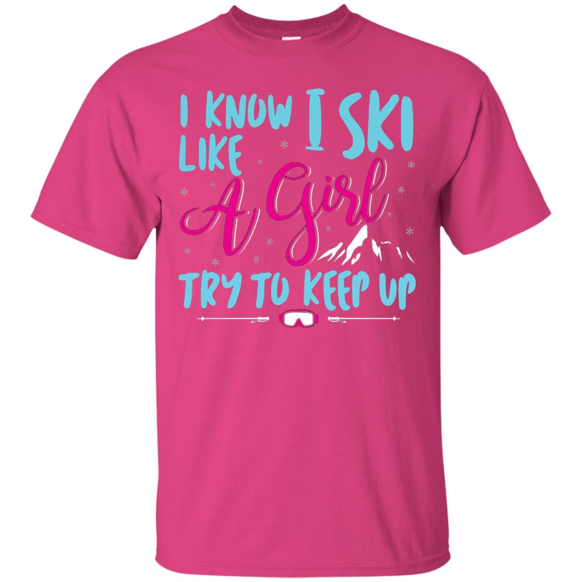 I Know I Ski Like A Girl Try To Keep Up Skier T-shirt Heliconia