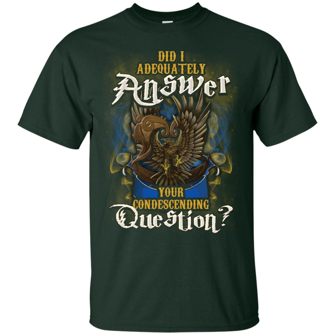 Did I Adequately Answer Your Condescending Question Ravenclaw House Harry Potter Shirt Forest