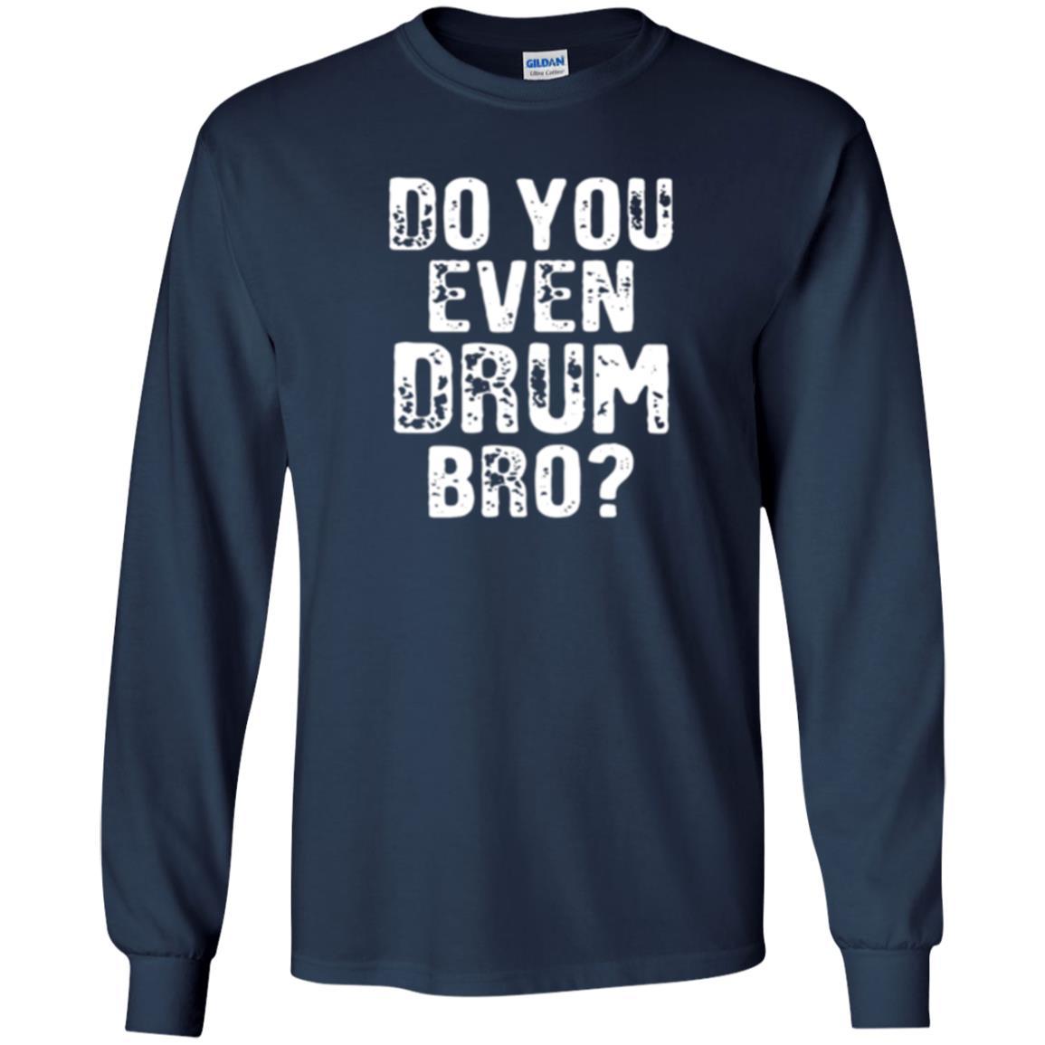 Drummer T-shirt Do You Even Drum Bro Navy