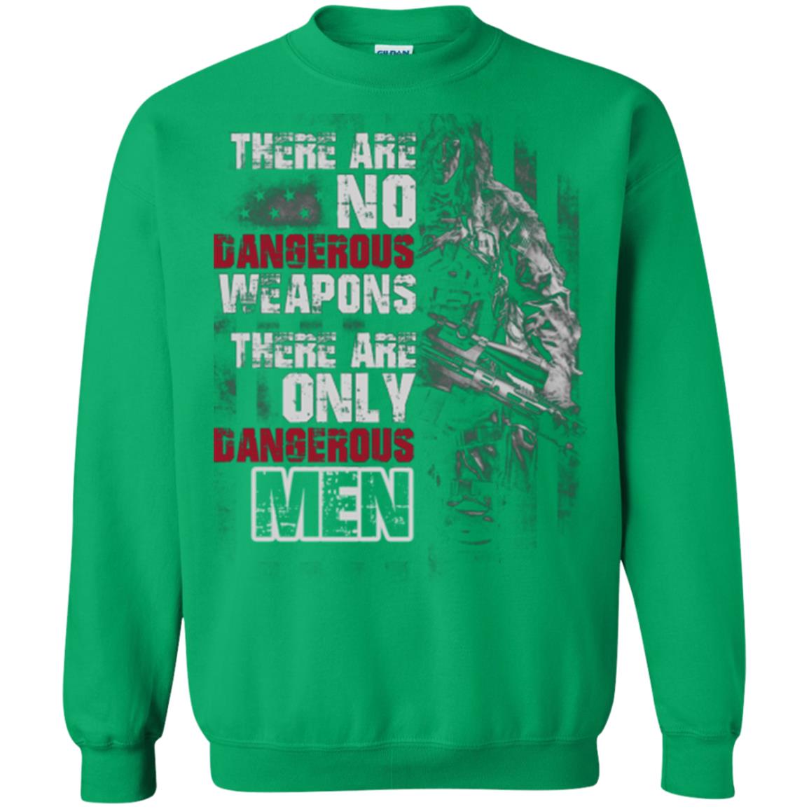 They Are No Dangerous Weapons There Are Only Dangerous Men Military Shirt Irish Green