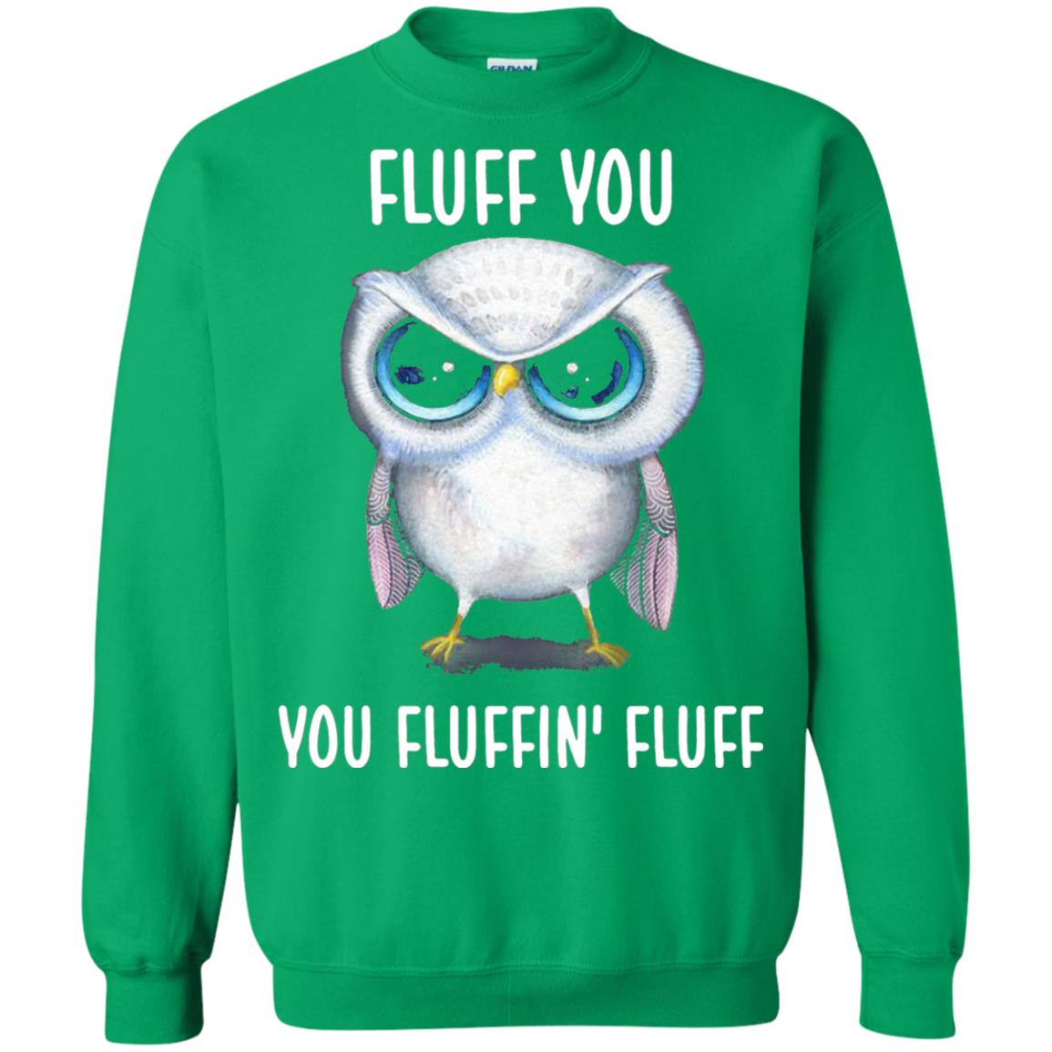 Fluff You You Fluffin Fluff Owl Lovers Shirt Irish Green