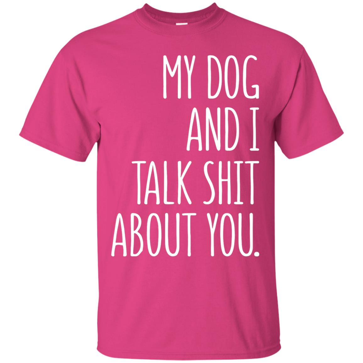 Dog Lovers T-shirt My Dog And I Talk About You Heliconia
