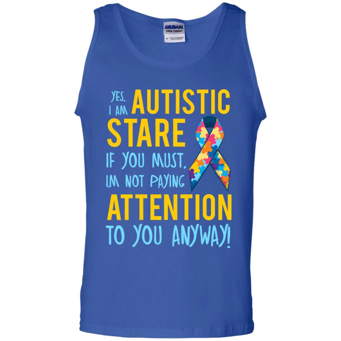 Autistic T-shirt Yes, I Am Autistic Stare If You Must, I'm Not Paying Attention To You Anyway Royal