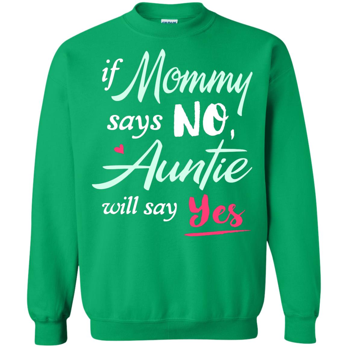 If Mommy Says No Auntie Will Say Yes Family T-shirt Irish Green