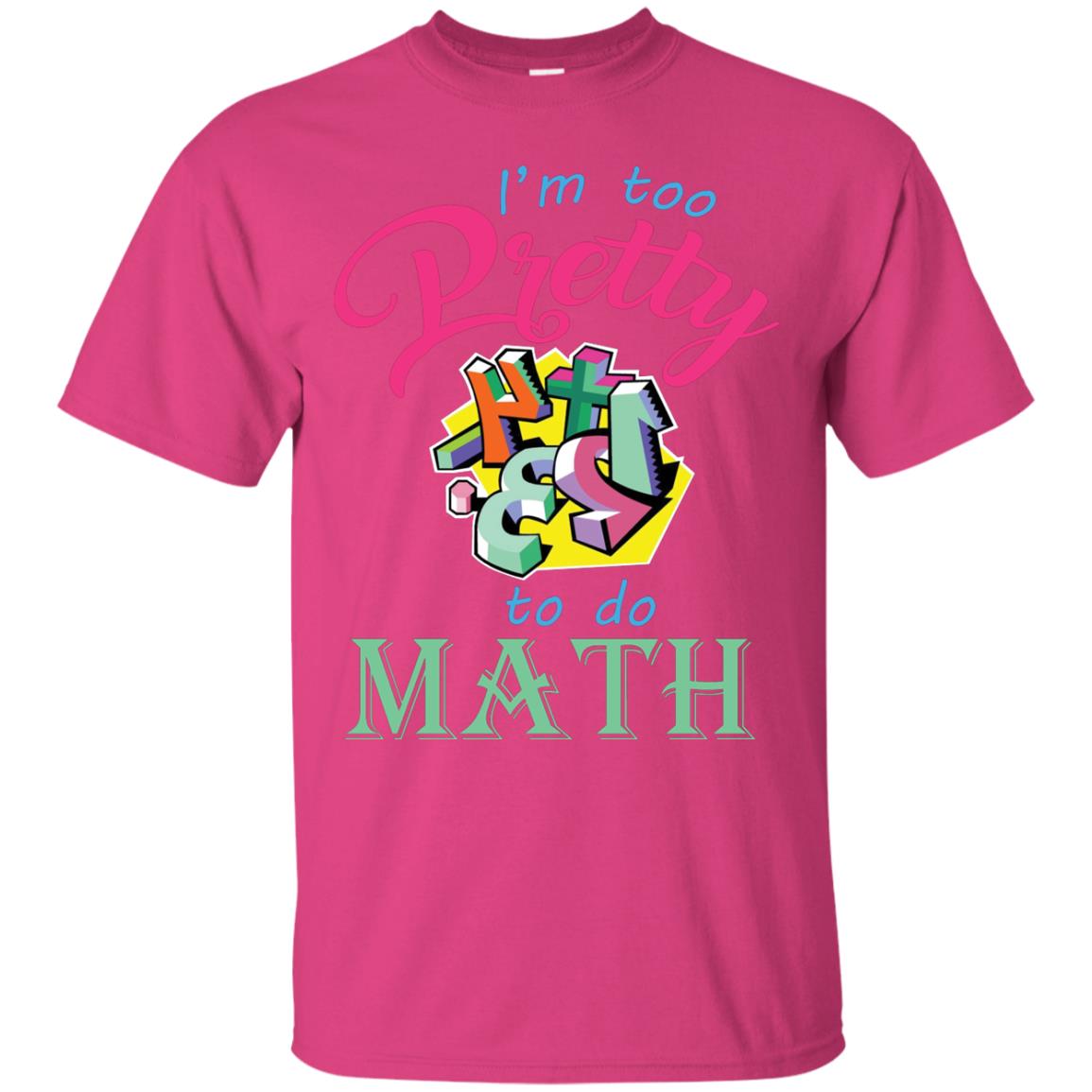 Math T-shirt For Girls I’m Too Pretty To Do Math Heliconia