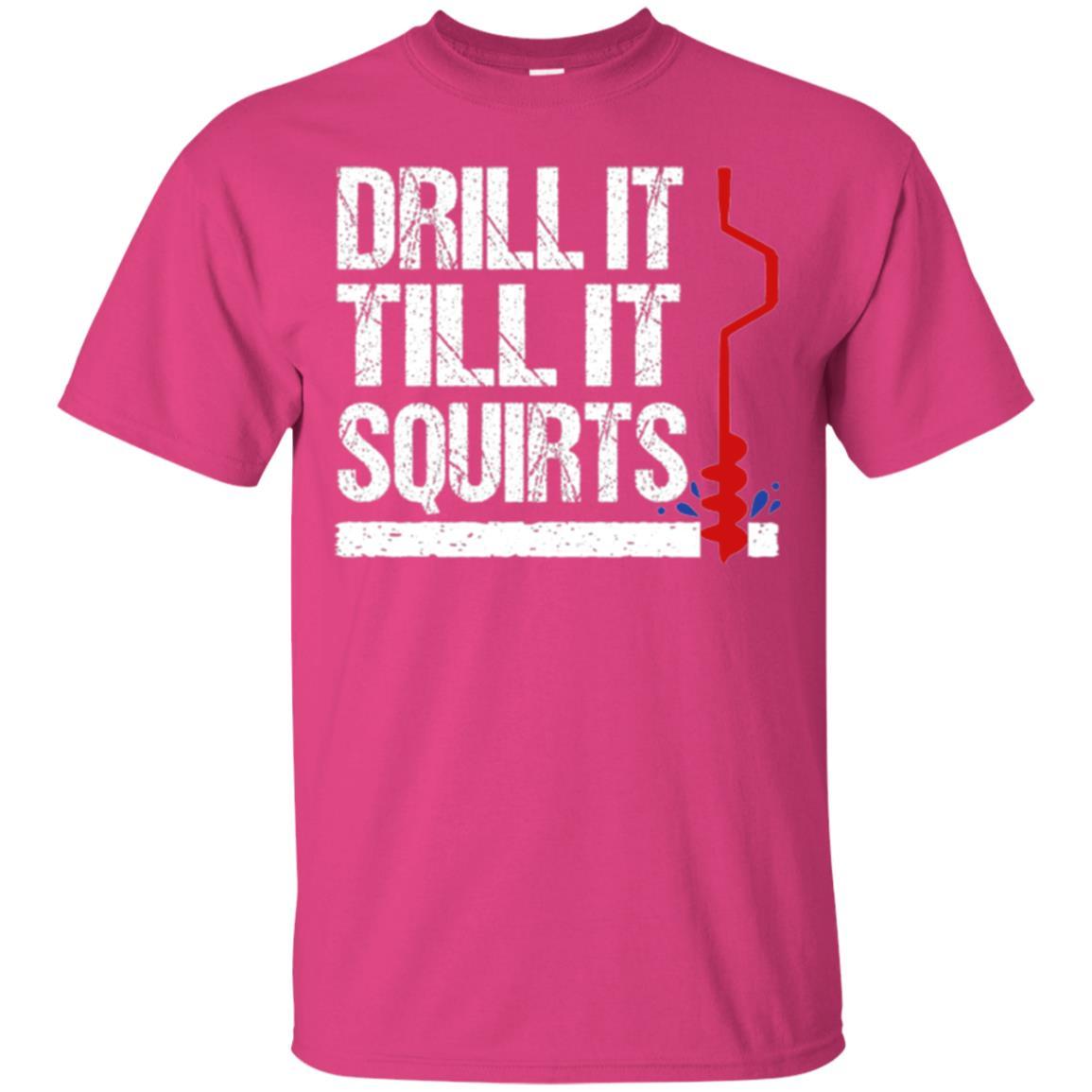 Ice Fishing T-shirt Drill It Till It Squirts Heliconia