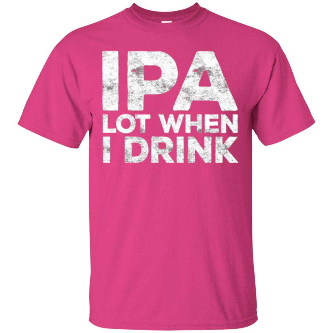 Beer Lover T-shirt Ipa Lot When I Drink Heliconia
