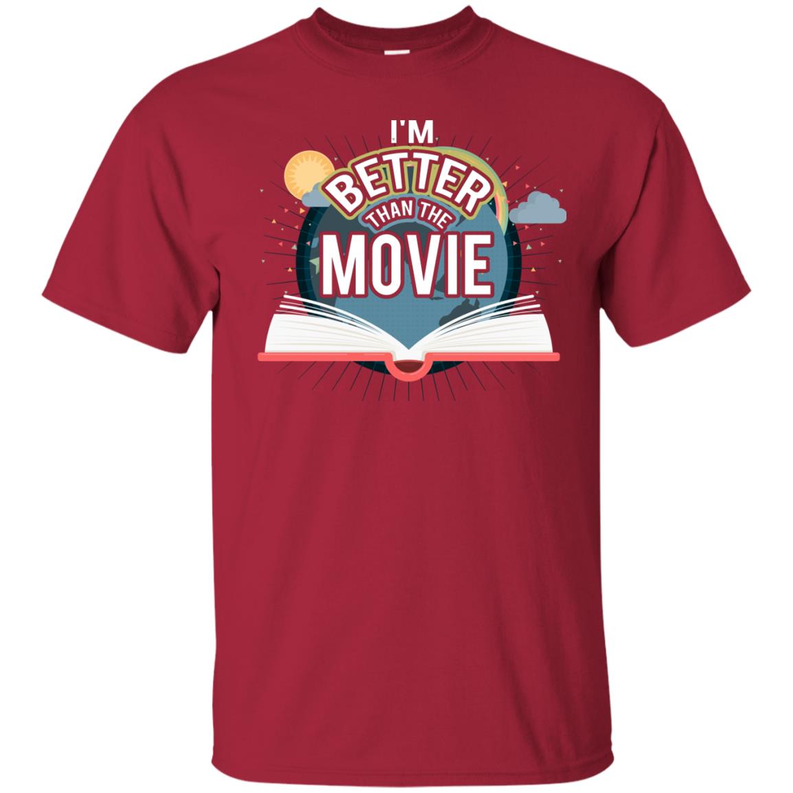 Im Better Than The Movie Bookworm T-shirt Cardinal