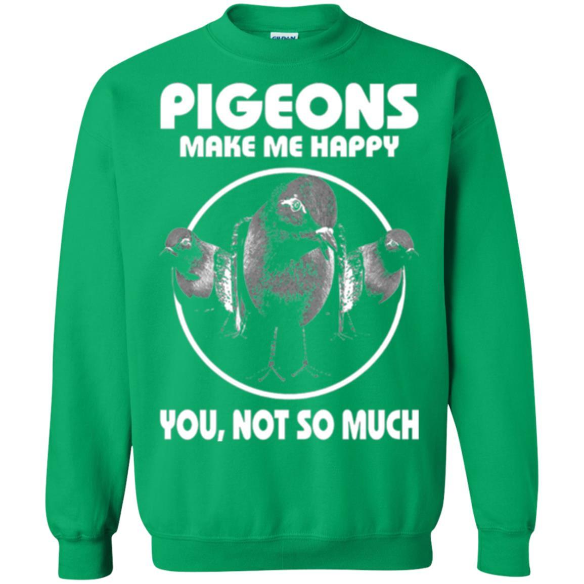 Pigeons Make Me Happy You Not So Much T-shirt Irish Green
