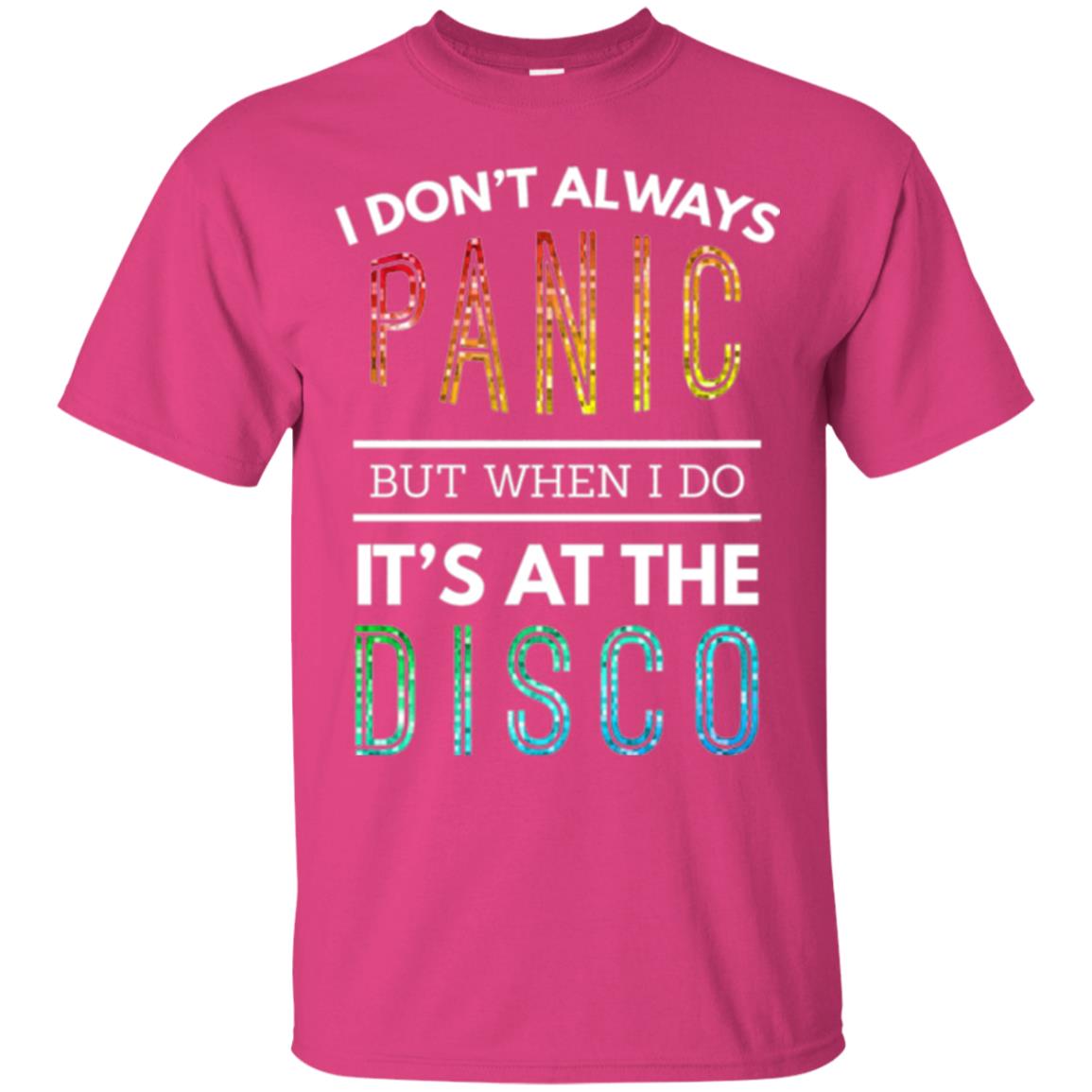 Disco Lovers T-shirt Don_t Always Panic But When I Do It_s At The Disco Heliconia
