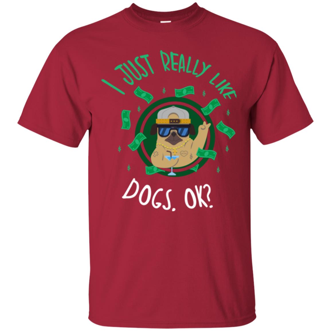 Dog Lover T-shirt I Just Really Like Dogs, Ok Cardinal