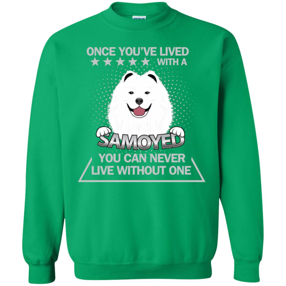 Once You've Lived With A Samoyed You Can Never Live Without One Shirt Irish Green