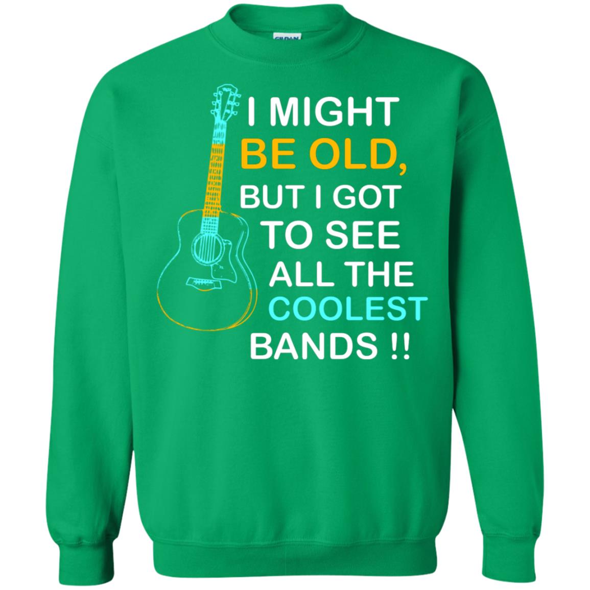 Be Old But I Got To See All The Coolest Band Shirt Irish Green