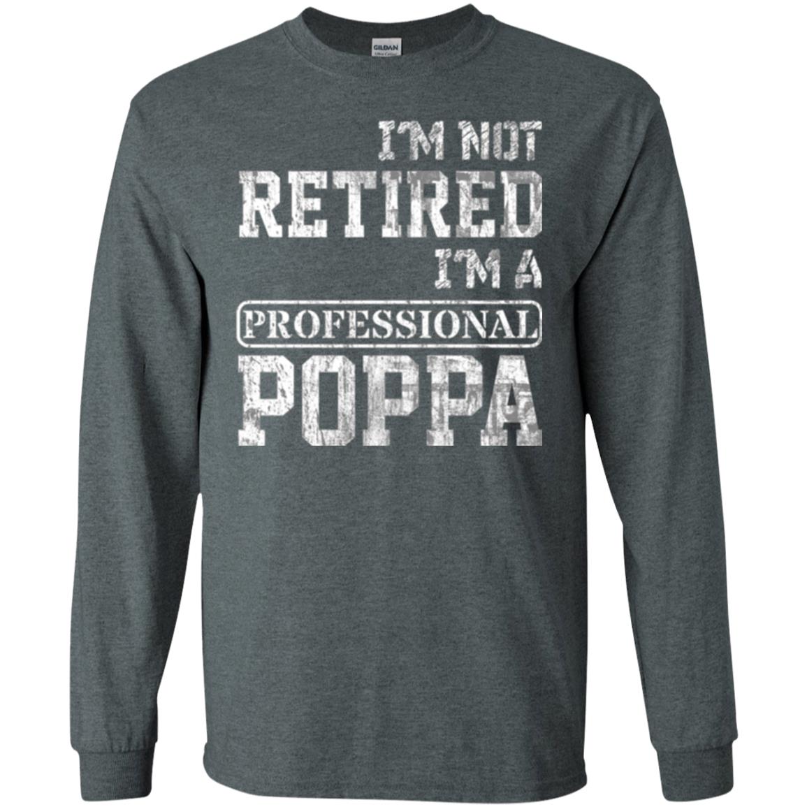 Papa T-shirt I_m Not Retired I_m A Professional Poppa Dark Heather