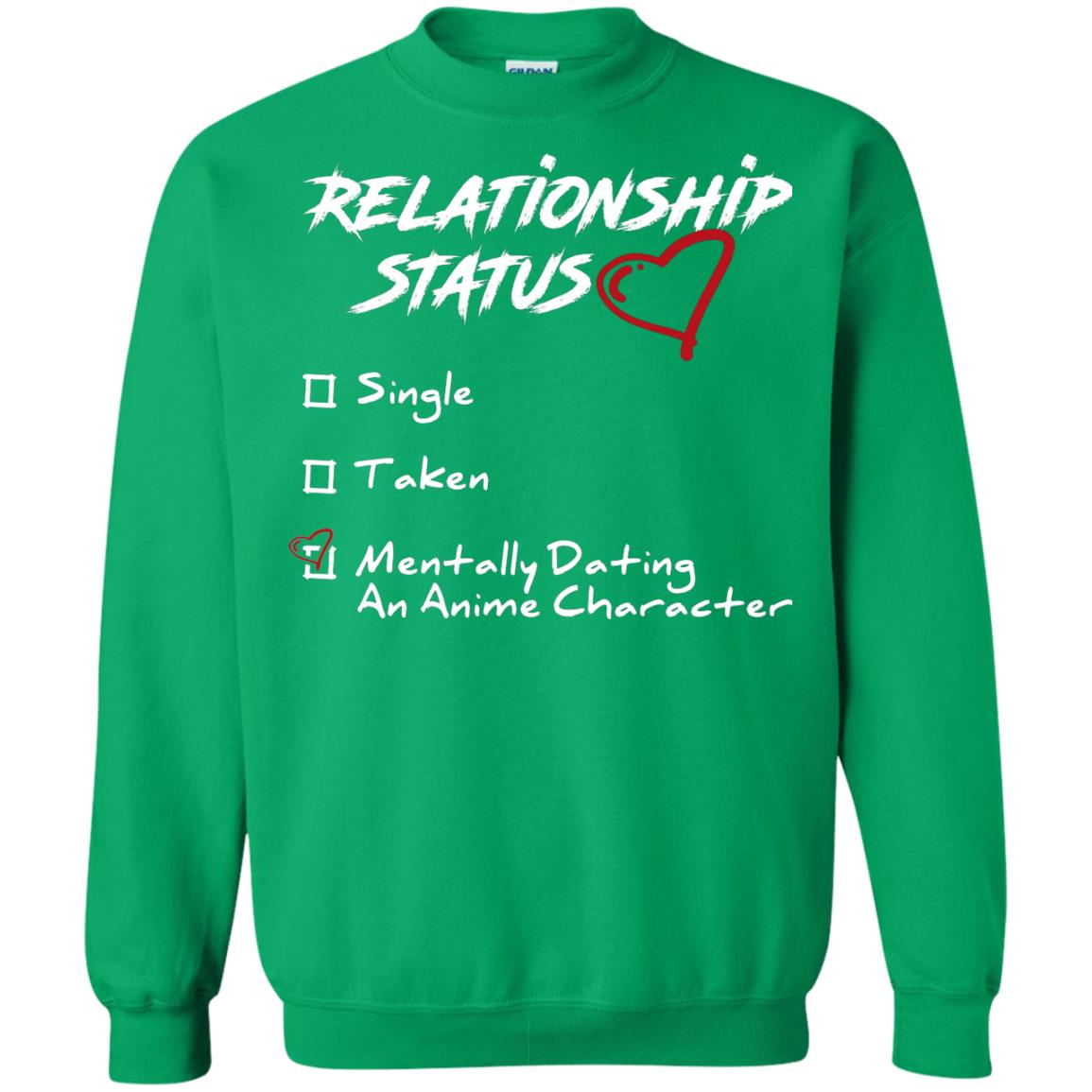 Relationship Status Mentally Dating An Anime Character Gift Shirt For Anime Lover Irish Green