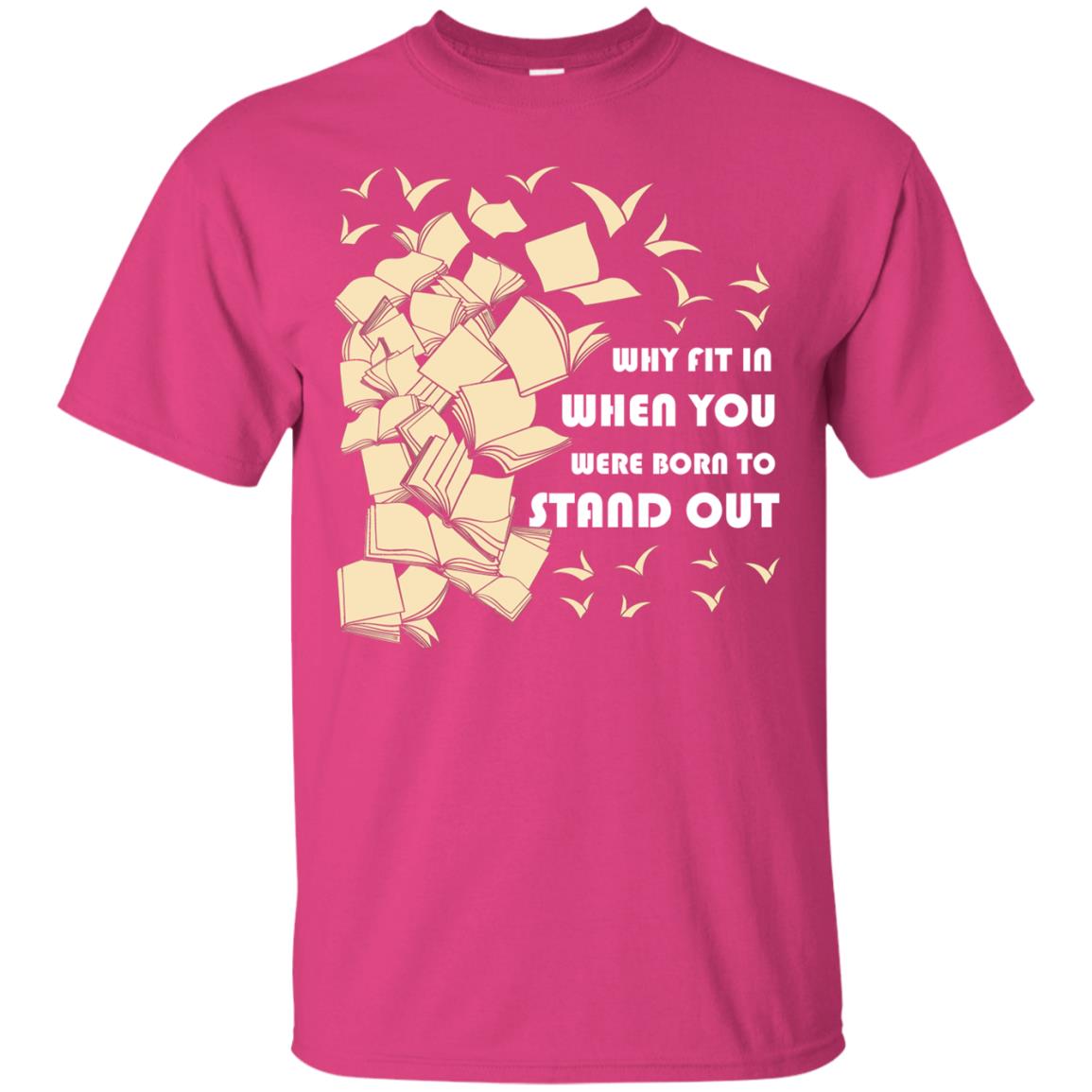 Why Fit In When You Were Born To Stand Out Funny Reader T-shirt Heliconia