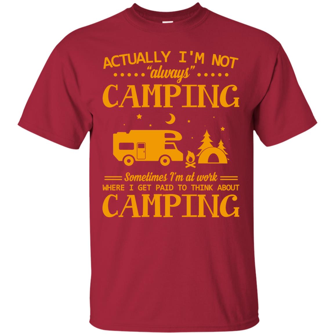 Actually I_m Not Always Camping Camper T-shirt Cardinal