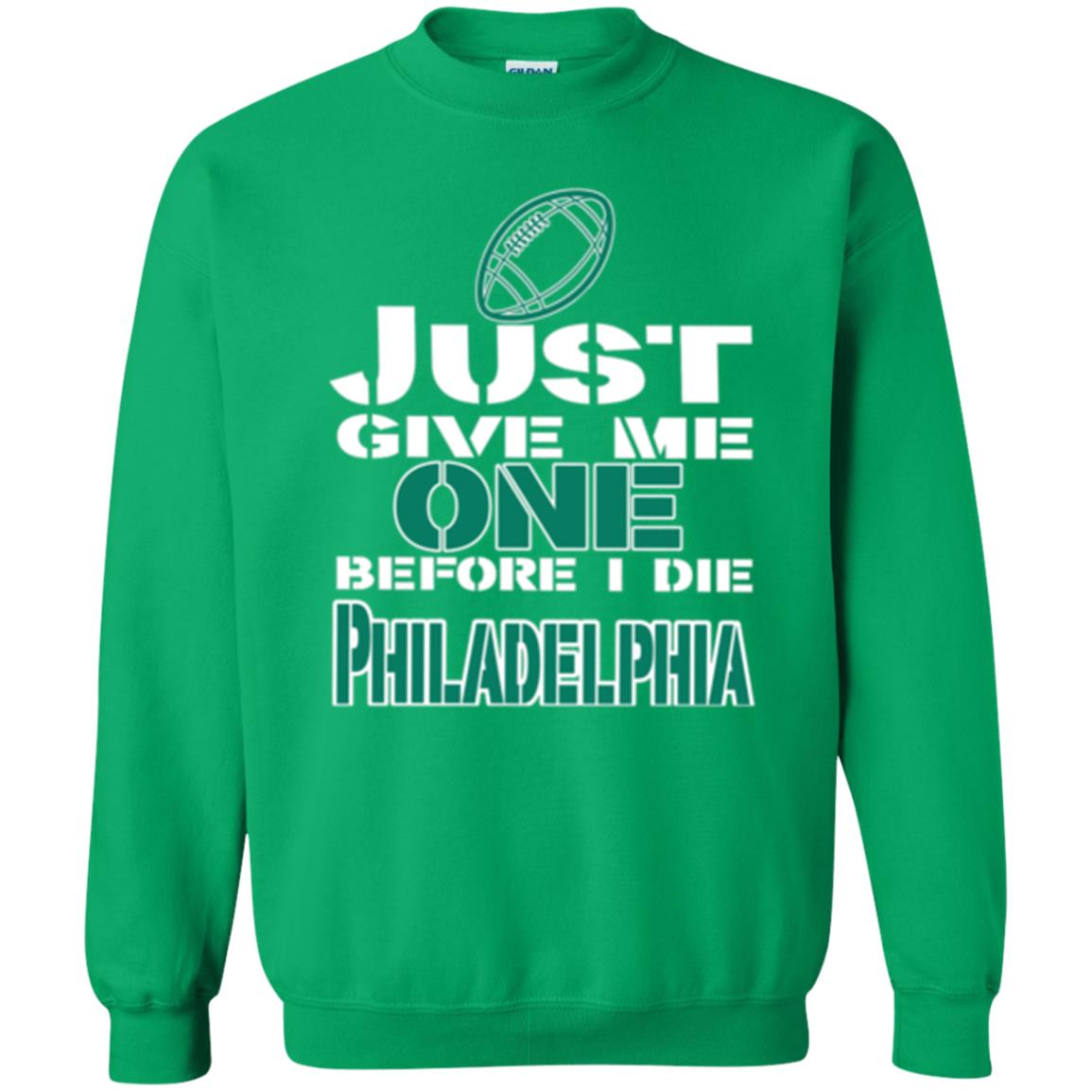 Football Lover T-shirt Just Give Me One Before I Die Philadelphia Irish Green