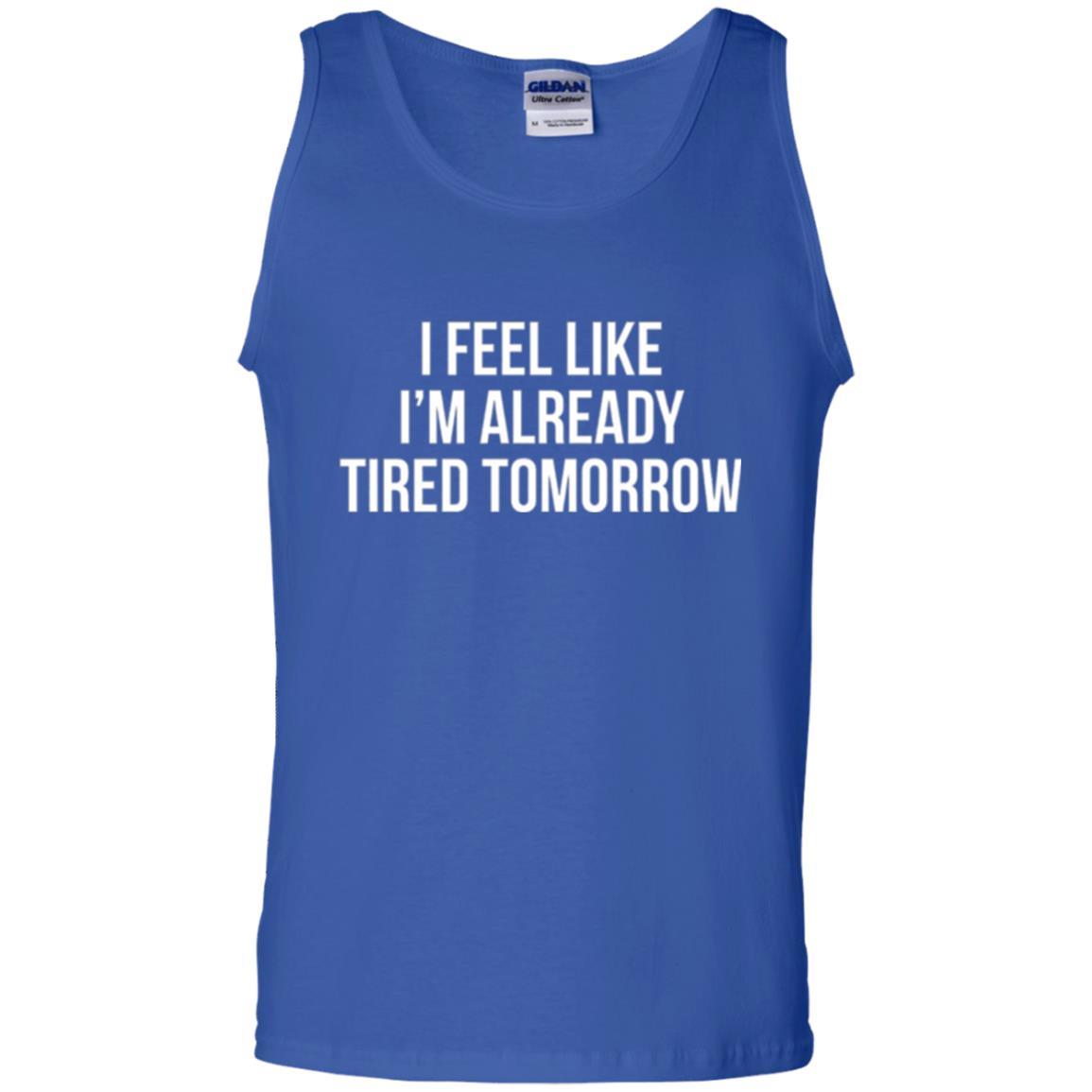 I Feel Like I'm Already Tired Tomorrow T-shirt Royal