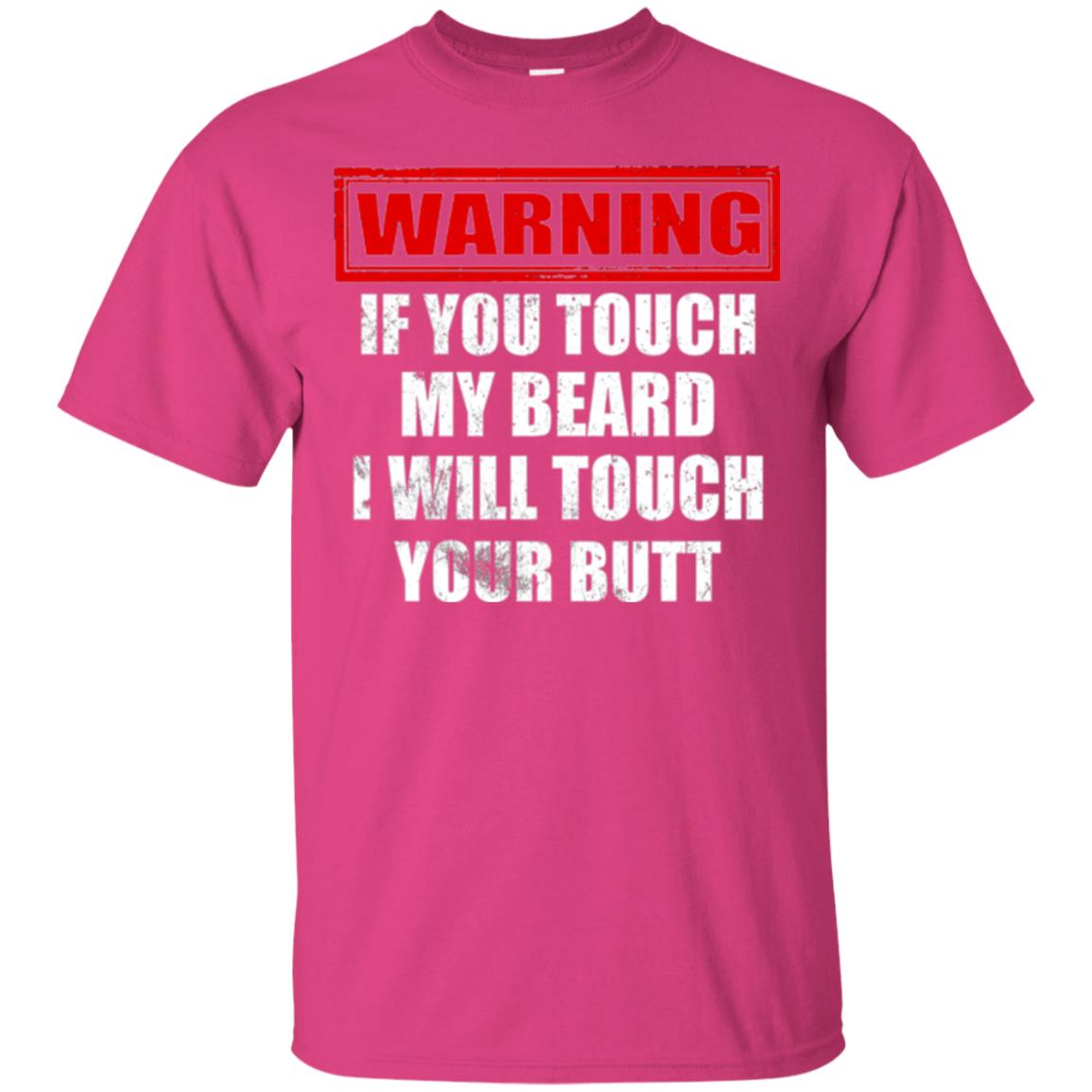 If You Touch My Beard I Will Touch Your Butt T-shirt Heliconia