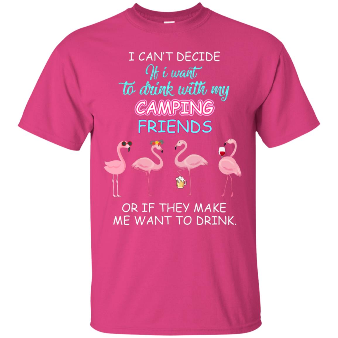 I Can't Decide If I Want To Drink With My Camping Friends Or If They Make Me Want To Drink Heliconia
