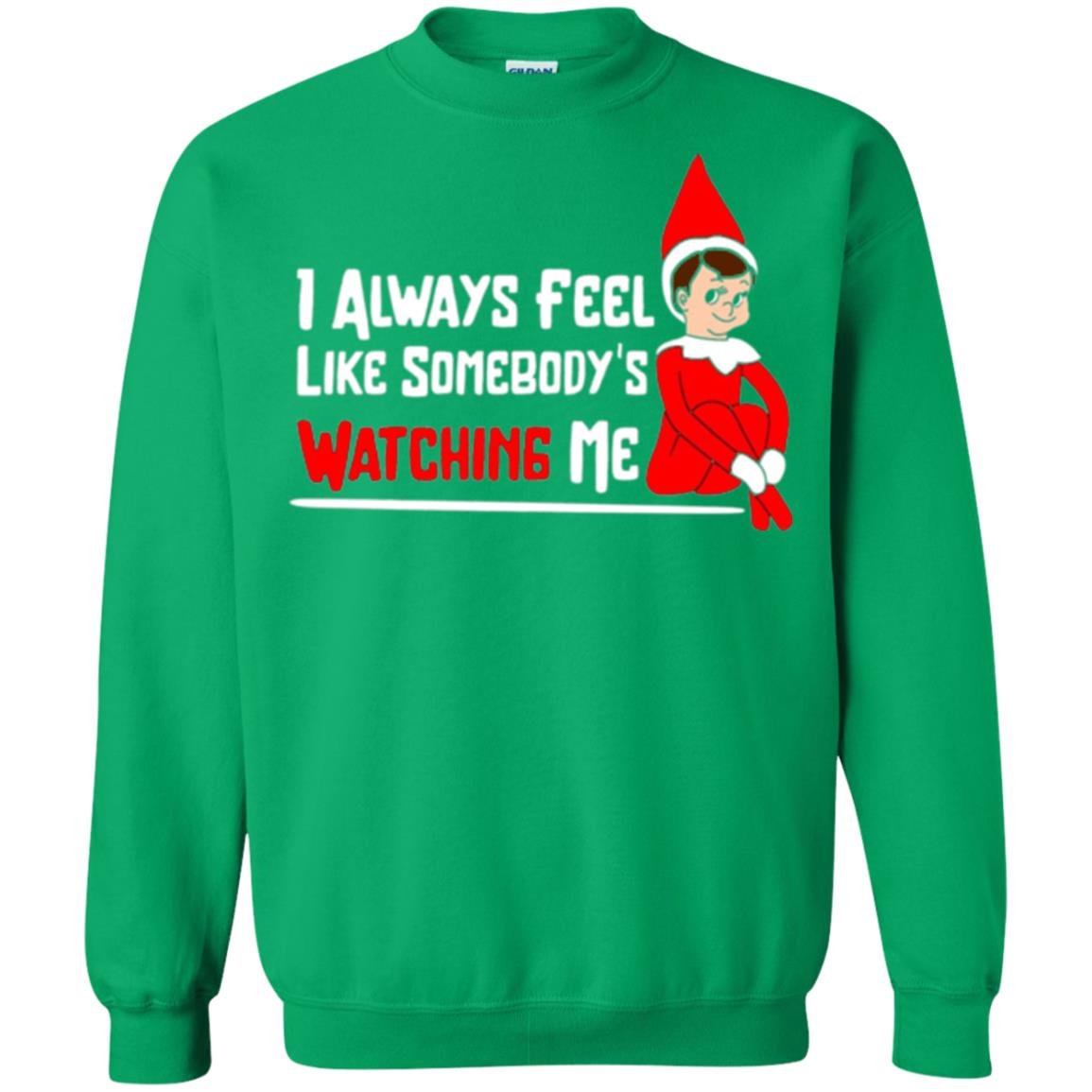 Christmas T-shirt I Alway Feel Like Somebody_s Watching Me Irish Green
