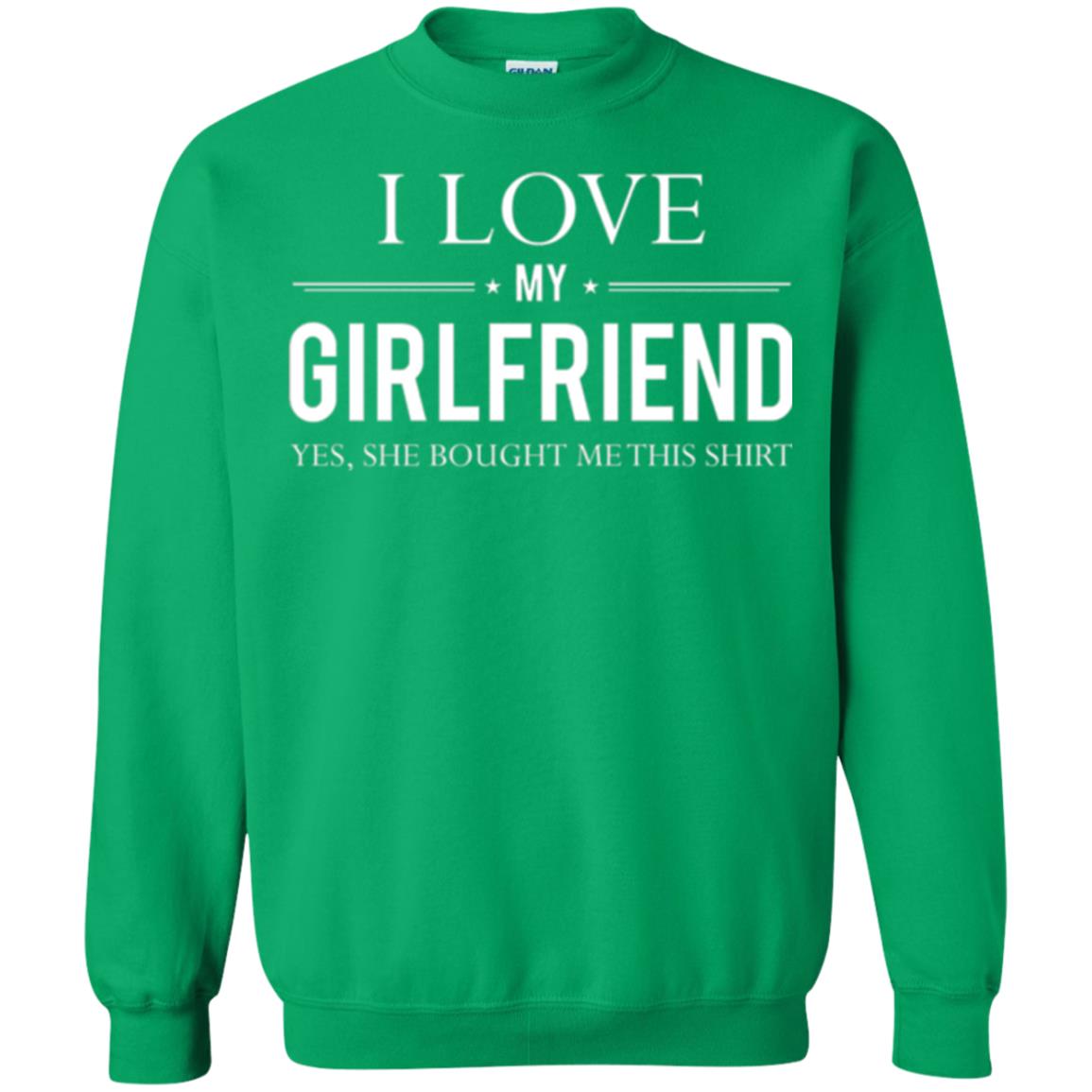 Boyfriend T-shirt I Love My Girlfriend She Bought Me This Shirt Irish Green